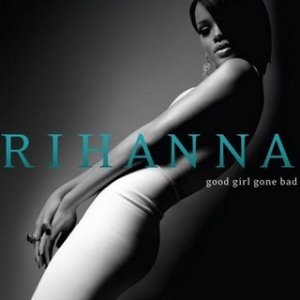 Rihanna - Good girl gone bad